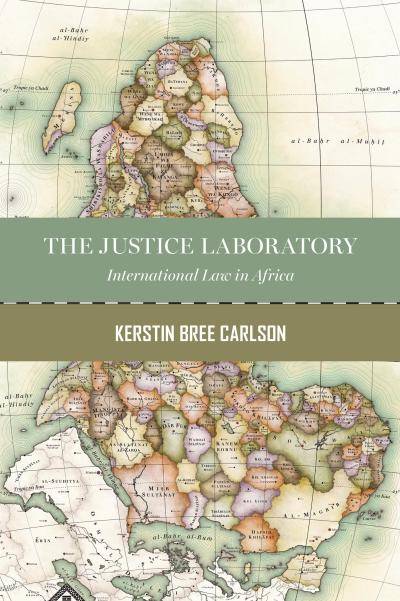 The Justice Laboratory: International Law in Africa book cover